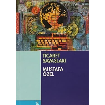 Ticaret Savaşları Mustafa Özel