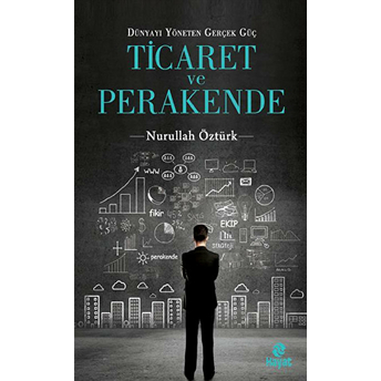 Ticaret Ve Perakende Dünyayı Yöneten Gerçek Güç Nurullah Öztürk