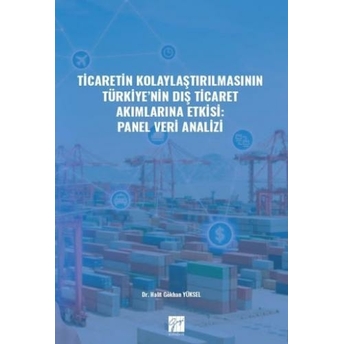 Ticaretin Kolaylaştırılmasının Türkiye' Nin Dış Ticaret Akımlarına Etkisi Halit Gökhan Yüksel