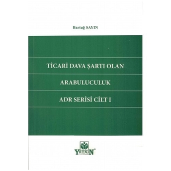 Ticari Dava Şartı Olan Arabuluculuk Adr Serisi Cilt 1 Bartuğ Sayın