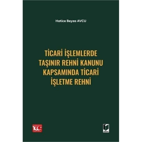 Ticari Işlemlerde Taşınır Rehni Kanunu Kapsamında Ticari Işletme Rehni Hatice Beyza Avcu