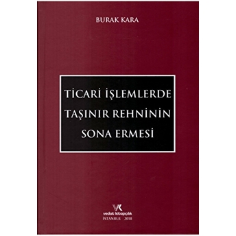 Ticari Işlemlerde Taşınır Rehninin Sona Ermesi Ciltli Burak Kara