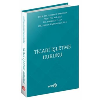 Ticari Işletme Hukuku Mehmet Bahtiyar, Ali Ayli, Mehmet F. Şua, Argun Karamanlıoğlu