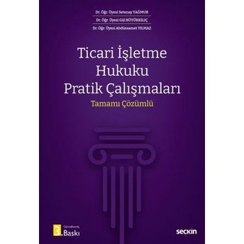 Ticari Işletme Hukuku Pratik Çalışmaları Setenay Yağmur