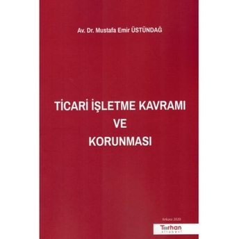 Ticari Işletme Kavramı Ve Korunması Mustafa Emir Üstündağ