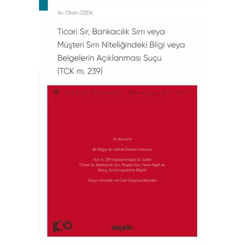 Ticari Sır, Bankacılık Sırrı Veya Müşteri Sırrı Niteliğindeki Bilgi Veya Belgelerin Açıklanması Suçu (Tck M. 239) Okan Özen