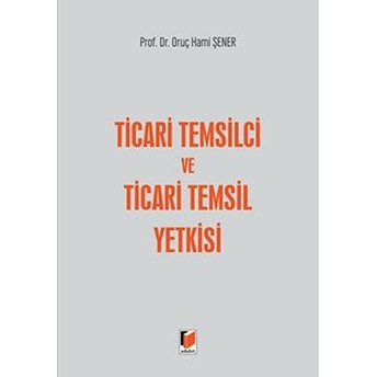 Ticari Temsilci Ve Ticari Temsil Yetkisi Ciltli Oruç Hami Şener