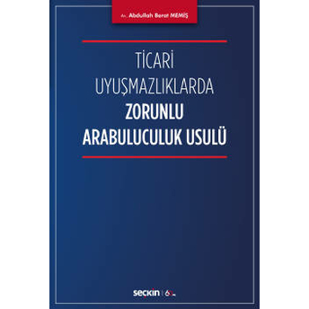 Ticari Uyuşmazlıklarda Zorunlu Arabuluculuk Usulü Abdullah Berat Memiş