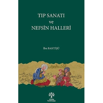 Tıp Sanatı Ve Nefsin Halleri Ibn Bahtişü