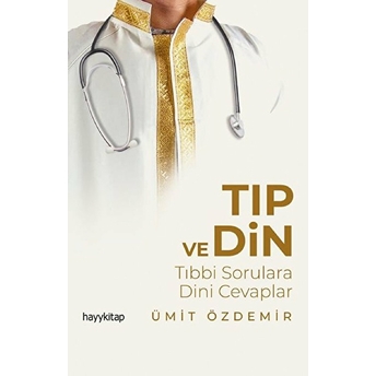 Tıp Ve Din - Tıbbi Sorulara Dini Cevaplar Ümit Özdemir