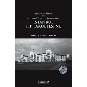 Tıphanei Amire Ve Mektebi Tıbbiyei Şahaneden Istanbul Tıp Fakültesine Nuran Yıldırım