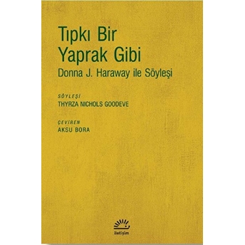 Tıpkı Bir Yaprak Gibi - Donna J. Haraway Ile Söyleşi Thyrza Nichols Goodeve