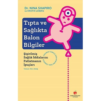 Tıpta Ve Sağlıkta Balon Bilgiler-Şişirilmiş Sağlık Iddialarını Patlatmanın Ipuçları Nina Shapiro , Kristin Loberg