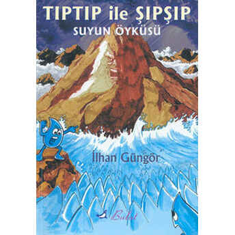 Tıptıp Ile Şıpşıp Suyun Öyküsü Ilhan Güngör