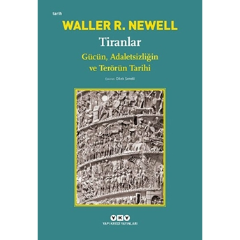 Tiranlar - Gücün, Adaletsizliğin Ve Terörün Tarihi Waller R. Newell