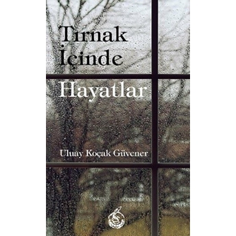 Tırnak Içinde Hayatlar Uluay Koçak Güvener