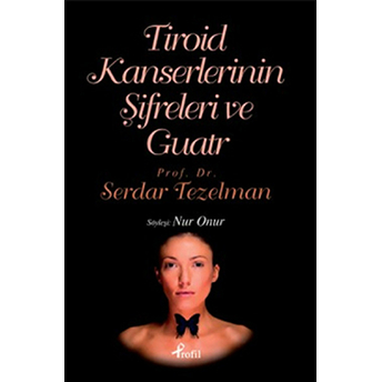 Tiroid Kanserlerinin Şifreleri Ve Guatr Serdar Tezelman