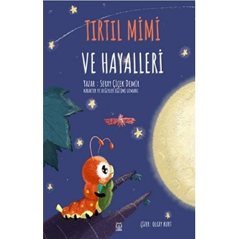 Tırtıl Mimi Ve Hayalleri Seray Çiçek Demir