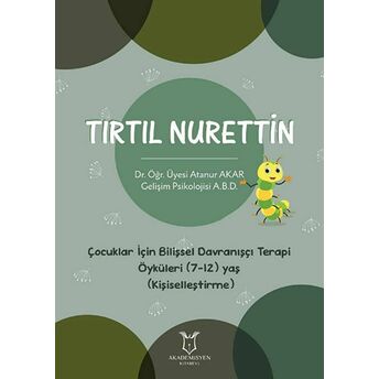 Tırtıl Nurettin - Çocuklar Için Bilişsel Davranışçı Terapi Öyküleri (7-12) Yaş (Kişiselleştirme) Atanur Akar