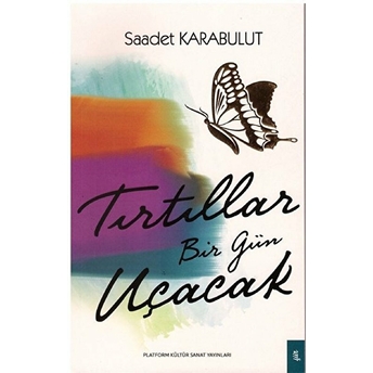 Tırtıllar Bir Gün Uçacak Saadet Karabulut