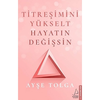 Titreşimini Yükselt Hayatın Değişsin Ayşe Tolga