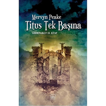 Titus Tek Başına / Gormenghast 3. Kitap Mervyn Peake