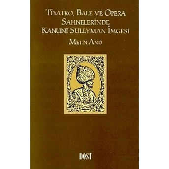 Tiyatro, Bale Ve Opera Sahnelerinde Kanuni Süleyman Imgesi Metin And