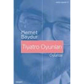 Tiyatro Oyunları / Bütün Eserleri-5 Memet Baydur