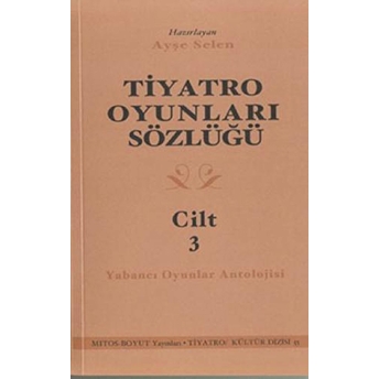 Tiyatro Oyunları Sözlüğü Cilt 3 Ayşe Selen