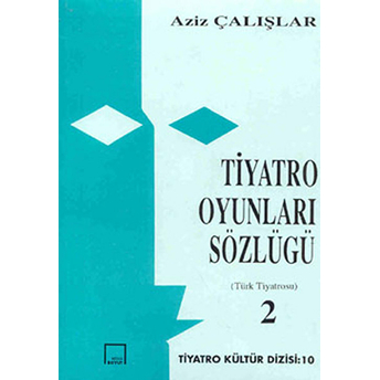 Tiyatro Oyunları Sözlüğü Türk Tiyatrosu Aziz Çalışlar