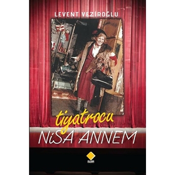 Tiyatrocu Nisa Annem - Levent Veziroğlu - Levent Veziroğlu