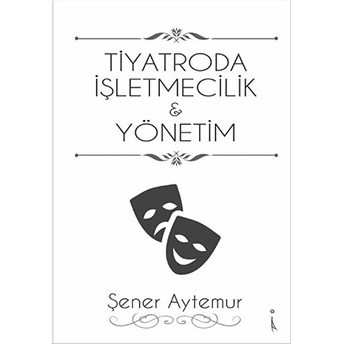 Tiyatroda Işletmecilik Ve Yönetim Şener Aytemur