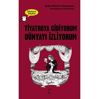 Tiyatroya Gidiyorum Dünyayı Izliyorum - Düşünen Baykuş Jean-Pierre Sarrazac