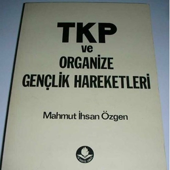 Tkp Ve Organize Gençlik Hareketleri Mahmut Ihsan Özgen