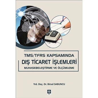 Tms / Tfrs Kapsamında Dış Ticaret Işlemleri Muhasebeleştirme Ve Ölçümleme