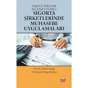 Tms Ve Tfrs'ler Ile Tam Uyumlu Sigorta Şirketlerinde Muhasebe Uygulamaları Hilmi Kırlıoğlu