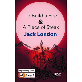 To Build A Fire - A Piece Of Steak - Ingilizce Hikayeler A1 Stage1 Jack London