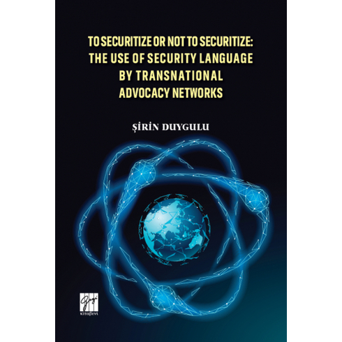 To Securitize Or Not To Securitize: The Use Of Security Language By Transnational Advocacy Networks Şirin Duygulu