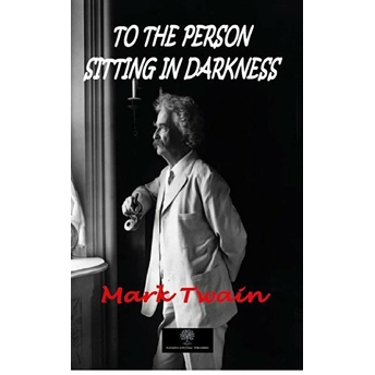 To The Person Sitting In Darkness Mark Twain