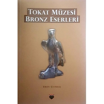 Tokat Müzesi Bronz Eserleri Ersin Çelikbaş