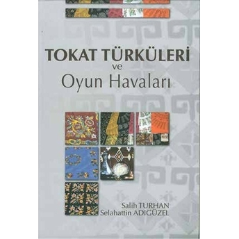 Tokat Türküleri Ve Oyun Havaları Salih Turhan,Selahattin Adıgüzel