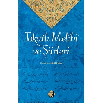 Tokatlı Melîhî Ve Şiirleri Gönül Delice