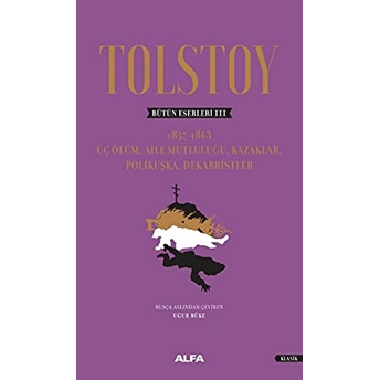 Tolstoy Bütün Eserleri 3: Üç Ölümaile Mutluluğu Kazaklar Polikuşka Dekabristler (Ciltli) - Lev Nikolayeviç Tolstoy