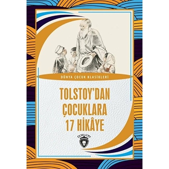 Tolstoy’dan Çocuklara 17 Hikaye Dünya Çocuk Klasikleri (7-12 Yaş) Lev Nikolayeviç Tolstoy