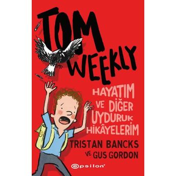 Tom Weekly : Hayatım Ve Diğer Uyduruk Hikâyelerim Ğuş Ğordon