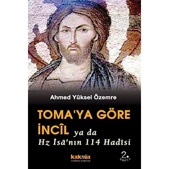 Toma’ya Göre Incil Ya Da Hz. Isa’nın 114 Hadisi - Ahmed Yüksel Özemre