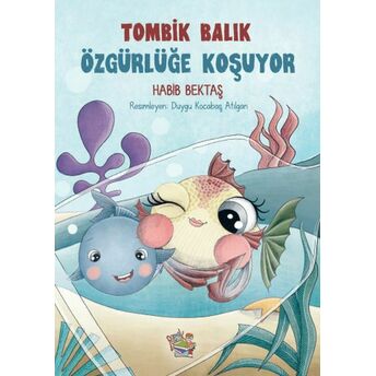 Tombik Balık Özgürlüğe Koşuyor Habibe Bektaş