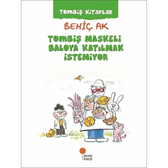 Tombiş Kitaplar - Tombiş Maskeli Baloya Katılmak Istemiyor Behiç Ak