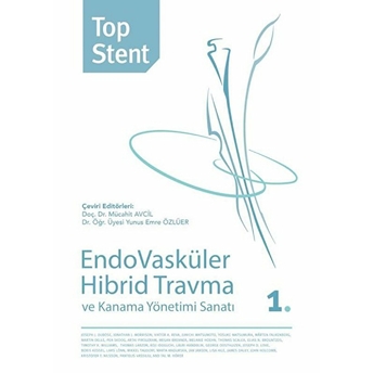 Top Stent - Endovasküler Hibrid Travma Ve Kanama Yönetimi Sanatı 1. Kitap Mücahit Avcil, Yunus Emre Özlüer