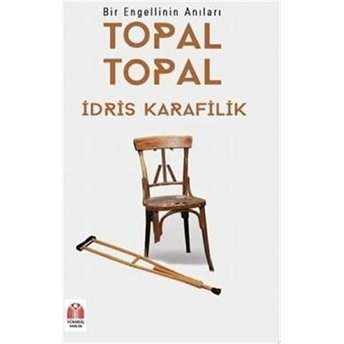 Topal Topal - Bir Engellinin Anıları - Idris Karafilik